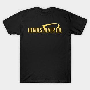 Heroes never die T-Shirt